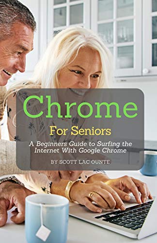 Stock image for Chrome For Seniors: A Beginners Guide To Surfing the Internet With Google Chrome for sale by Books From California