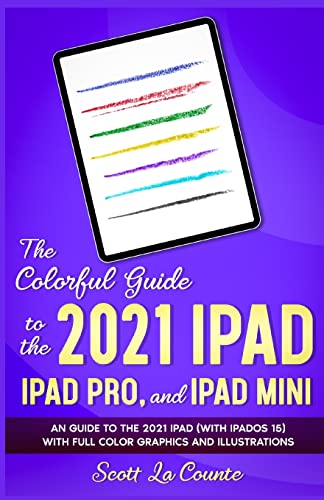 Stock image for The Colorful Guide to the 2021 iPad, iPad Pro, and iPad mini: A Guide to the 2021 iPad (With iPadOS 15) With Full Color Graphics and Illustrations for sale by Ergodebooks