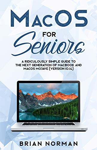 Stock image for MacOS for Seniors: A Ridiculously Simple Guide to the Next Generation of MacBook and MacOS Mojave (Version 10.14) for sale by ThriftBooks-Dallas