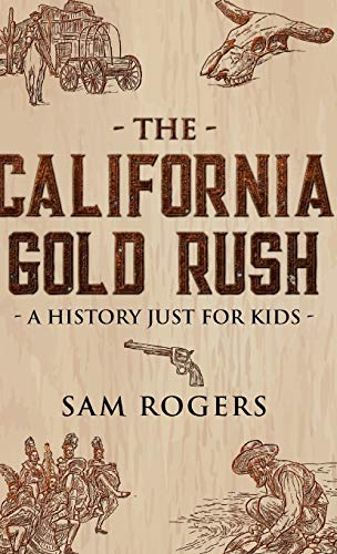 Beispielbild fr The California Gold Rush: A History Just for Kids (History for Kids, Band 2) zum Verkauf von Buchpark