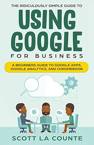 Beispielbild fr The Ridiculously Simple Guide to Using Google for Business: A Beginners Guide to Google Apps, Google Analytics, and Chromebook zum Verkauf von AwesomeBooks