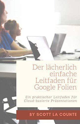 Beispielbild fr Der lcherlich einfache Leitfaden fr Google Folien : Ein praktischer Leitfaden fr Cloud-basierte Prsentationen zum Verkauf von Buchpark