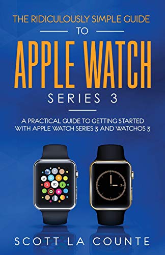 Imagen de archivo de The Ridiculously Simple Guide to Apple Watch Series 3 a la venta por Books Puddle