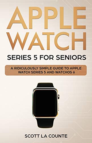 9781629178578: Apple Watch Series 5 for Seniors: A Ridiculously Simple Guide to Apple Watch Series 5 and WatchOS 6 (Tech for Seniors)