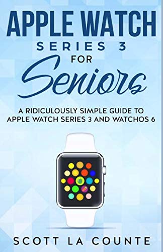 Beispielbild fr Apple Watch Series 3 For Seniors: A Ridiculously Simple Guide to Apple Watch Series 3 and WatchOS 6 zum Verkauf von WorldofBooks