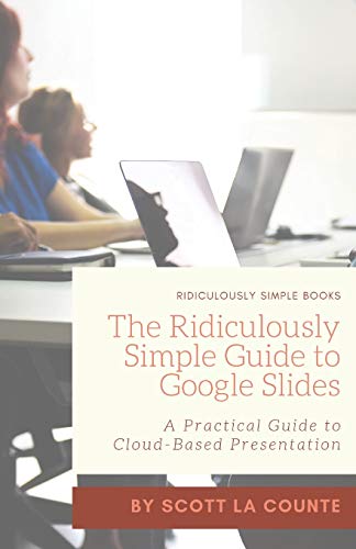 9781629179513: The Ridiculously Simple Guide to Google Slides: A Practical Guide to Cloud-Based Presentations