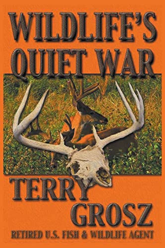 Stock image for Wildlife's Quiet War: The Adventures of Terry Grosz, U.S. Fish and Wildlife Service Agent for sale by GF Books, Inc.