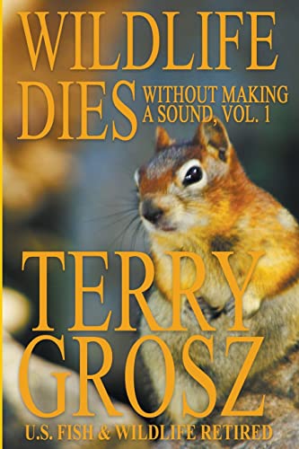 Stock image for Wildlife Dies Without Making A Sound: Volume 1: The Adventures of a State Wildlife Officer in the Wildlife Wars for sale by HPB-Diamond