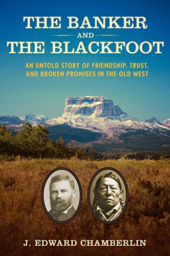 Imagen de archivo de The Banker and the Blackfoot : An Untold Story of Friendship, Trust, and Broken Promises in the Old West a la venta por Better World Books