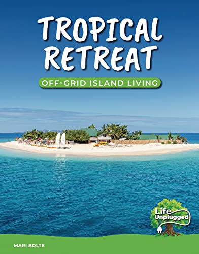 Stock image for Tropical Retreat: Off-Grid Island Living (Life Unplugged) for sale by Wonder Book