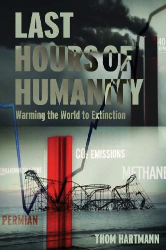 Stock image for The Last Hours of Humanity: Warming the World to Extinction for sale by Books From California