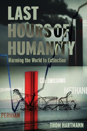 Stock image for The Last Hours of Humanity: Warming the World to Extinction for sale by ThriftBooks-Atlanta