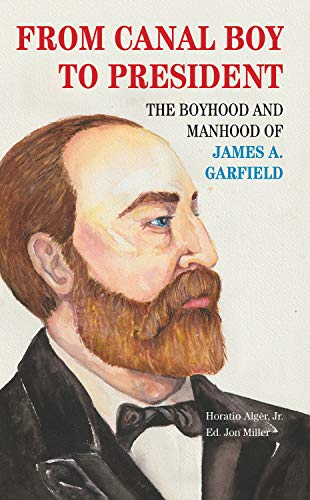9781629221151: From Canal Boy to President: The Boyhood and Manhood of James A. Garfield