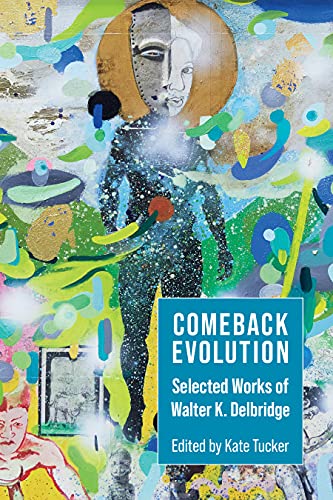 9781629221243: Comeback Evolution: Selected Works of Walter K. Delbridge