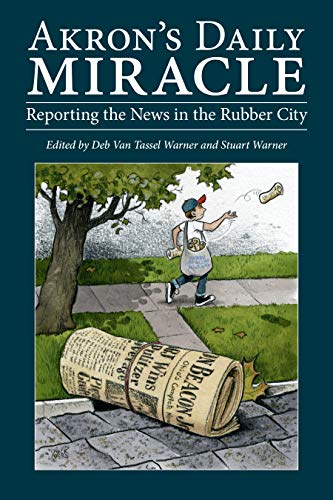 Beispielbild fr Akron's Daily Miracle: Reporting the News in the Rubber City (Ohio History and Culture) zum Verkauf von BooksRun