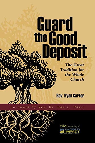 Beispielbild fr Guard the Good Deposit: The Great Tradition for the Whole Church zum Verkauf von Reliant Bookstore