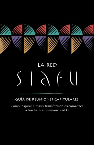 Stock image for La red SIAFU gua de reuniones capitulares: Cmo inspirar almas y transformar los corazones a travs de su reunin SIAFU for sale by Revaluation Books