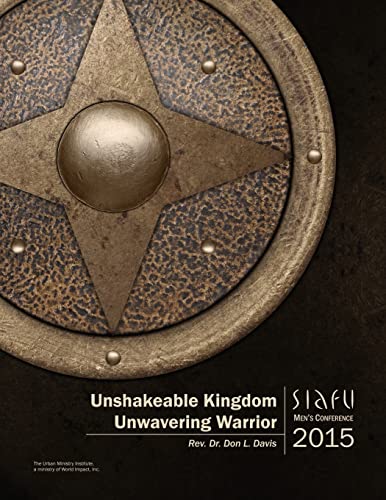 Stock image for Unshakeable Kingdom, Unwavering Warrior: SIAFU Men's Conference 2015 for sale by Lucky's Textbooks