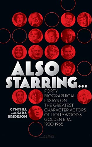 9781629330259: Also Starring... Forty Biographical Essays on the Greatest Character Actors of Hollywood's Golden Era, 1930-1965