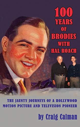 9781629330501: 100 Years of Brodies with Hal Roach: The Jaunty Journeys of a Hollywood Motion Picture and Television Pioneer (hardback)