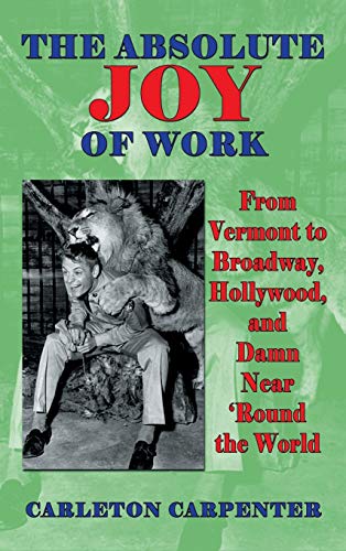 Stock image for The Absolute Joy of Work: From Vermont to Broadway, Hollywood, and Damn Near 'Round the World (hardback) for sale by SecondSale