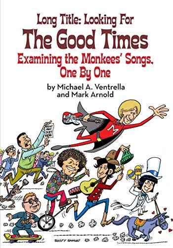 Beispielbild fr Long Title: Looking for the Good Times; Examining the Monkees' Songs, One by One zum Verkauf von Books Unplugged