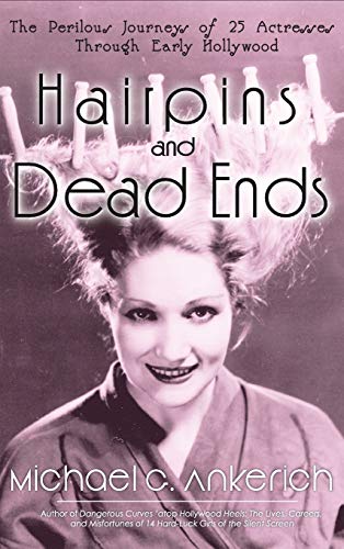 Beispielbild fr Hairpins and Dead Ends: The Perilous Journeys of 25 Actresses Through Early Hollywood zum Verkauf von HPB-Ruby