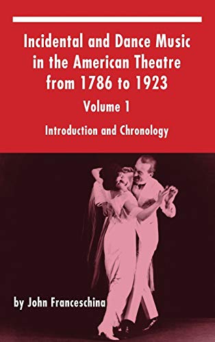 Imagen de archivo de Incidental and Dance Music in the American Theatre from 1786 to 1923: Volume 1, Introduction and Chronology (hardback) a la venta por Lucky's Textbooks