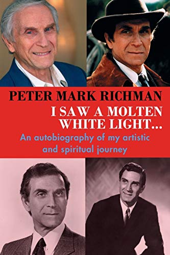 Imagen de archivo de Peter Mark Richman: I Saw a Molten, White Light.: An autobiography of my artistic and spiritual journey a la venta por ThriftBooks-Atlanta