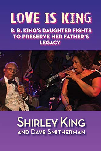 Beispielbild fr Love Is King: B. B. King's Daughter Fights to Preserve Her Father's Legacy zum Verkauf von Chiron Media