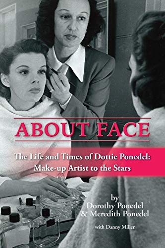 Stock image for About Face: The Life and Times of Dottie Ponedel, Make-up Artist to the Stars for sale by WorldofBooks