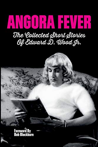 Beispielbild fr Angora Fever: The Collected Stories of Edward D. Wood, Jr. zum Verkauf von Ergodebooks