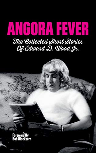 Stock image for Angora Fever: The Collected Stories of Edward D. Wood, Jr. (hardback) for sale by GF Books, Inc.
