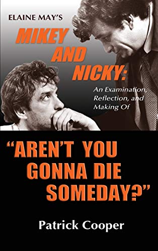 Beispielbild fr Aren't You Gonna Die Someday?" Elaine May's Mikey and Nicky: An Examination, Reflection, and Making Of (hardback) zum Verkauf von Books From California
