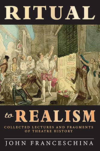9781629336398: Ritual to Realism: Collected Lectures and Fragments of Theatre History