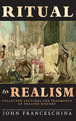 Imagen de archivo de Ritual to Realism (hardback): Collected Lectures and Fragments of Theatre History a la venta por Lucky's Textbooks