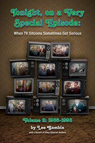 9781629336428: Tonight, On A Very Special Episode When TV Sitcoms Sometimes Got Serious Volume 2 (hardback): 1986-1998: 1957-1985