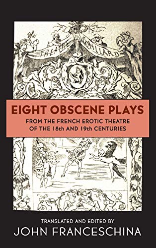 Imagen de archivo de Eight Obscene Plays from the French Erotic Theatre of the 18th and 19th Centuries (hardback) a la venta por Lucky's Textbooks