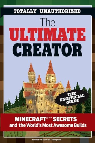 Beispielbild fr The Ultimate Creator : Minecraft Secrets and the World's Most Awesome Builds zum Verkauf von Better World Books