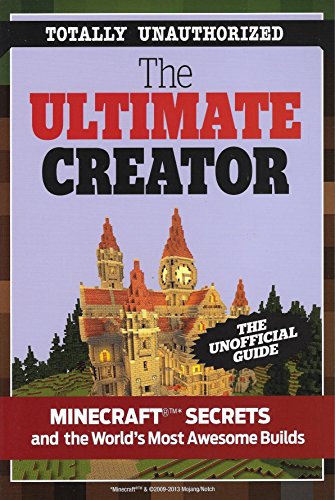 Stock image for The Ultimate Creator : Minecraft Secrets and the World's Most Awesome Builds for sale by Better World Books