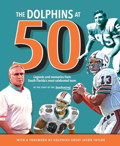 9781629371788: The Dolphins at 50: Legends and Memories from South Florida's Most Celebrated Team