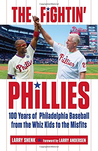 9781629371993: The Fightin' Phillies: 100 Years of Philadelphia Baseball from the Whiz Kids to the Misfits