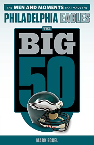 Beispielbild fr The Big 50: Philadelphia Eagles: The Men and Moments that Made the Philadelphia Eagles zum Verkauf von ZBK Books