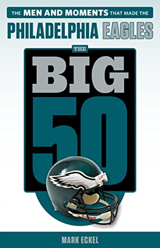 Stock image for The Big 50: Philadelphia Eagles: The Men and Moments that Made the Philadelphia Eagles for sale by ZBK Books