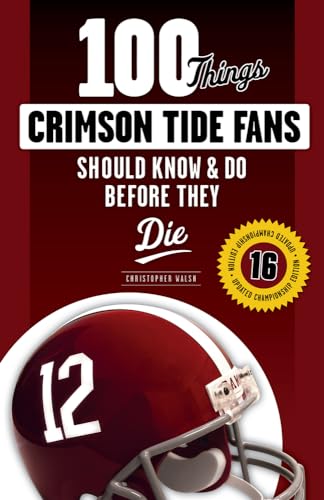 Stock image for 100 Things Crimson Tide Fans Should Know & Do Before They Die for sale by ThriftBooks-Atlanta