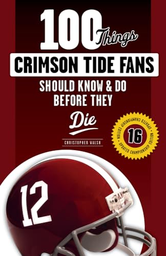 

100 Things Crimson Tide Fans Should Know & Do Before They Die (100 Things.Fans Should Know) [Soft Cover ]