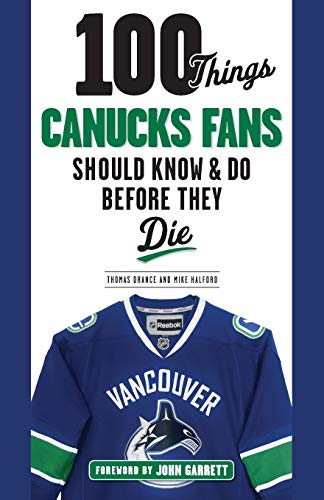 Beispielbild fr 100 Things Canucks Fans Should Know Do Before They Die (100 Things.Fans Should Know) zum Verkauf von Zoom Books Company