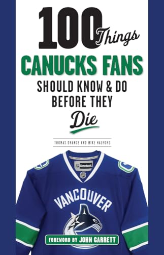 Imagen de archivo de 100 Things Canucks Fans Should Know Do Before They Die (100 Things.Fans Should Know) a la venta por Zoom Books Company