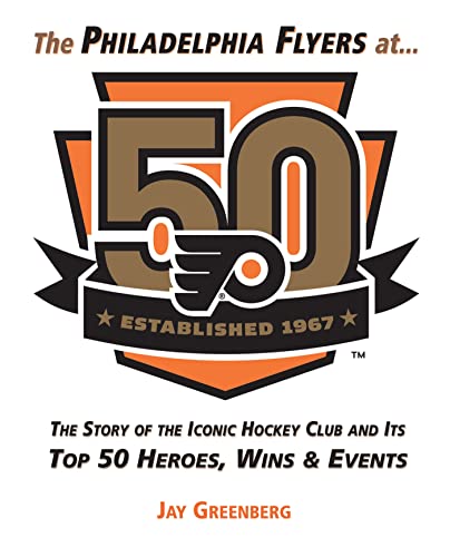 Beispielbild fr The Philadelphia Flyers at 50 The Story of the Iconic Hockey Club and Its Top 50 Heroes Wins Events zum Verkauf von Buchpark