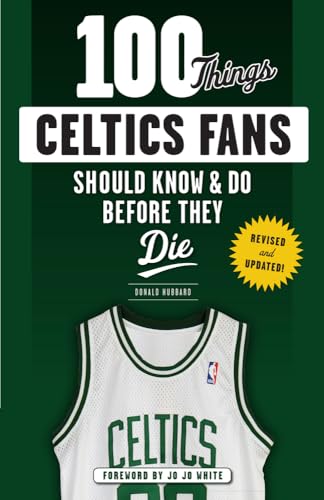 

100 Things Celtics Fans Should Know & Do Before They Die (100 Things.Fans Should Know)